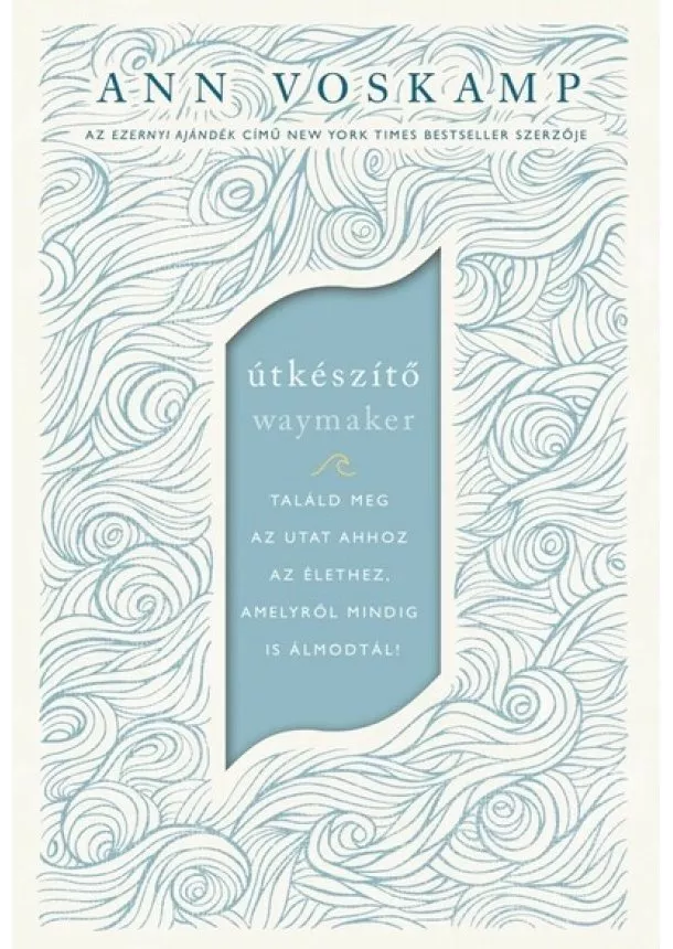 Ann Voskamp - Útkészítő - Találd meg az utat ahhoz az élethez, amelyről mindig is álmodtál!