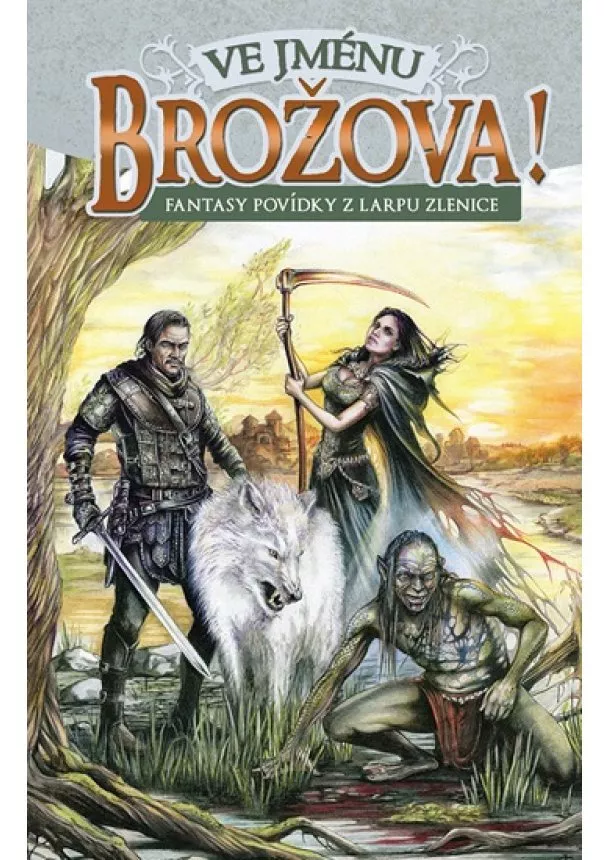 kolektiv - Ve jménu Brožova! - Fantasy povídky z larpu zlenice