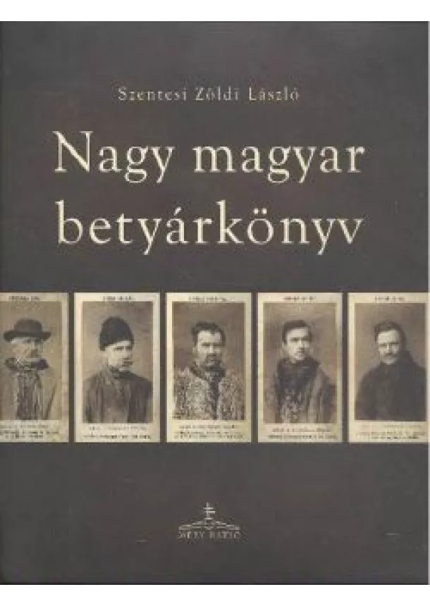 SZENTESI ZÖLDI LÁSZLÓ - NAGY MAGYAR BETYÁRKÖNYV