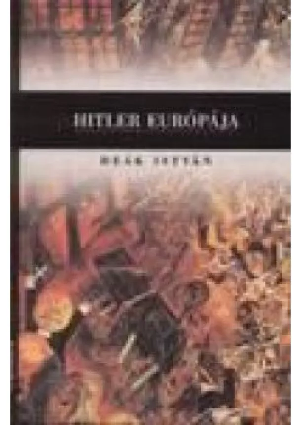 Deák István - HITLER EURÓPÁJA