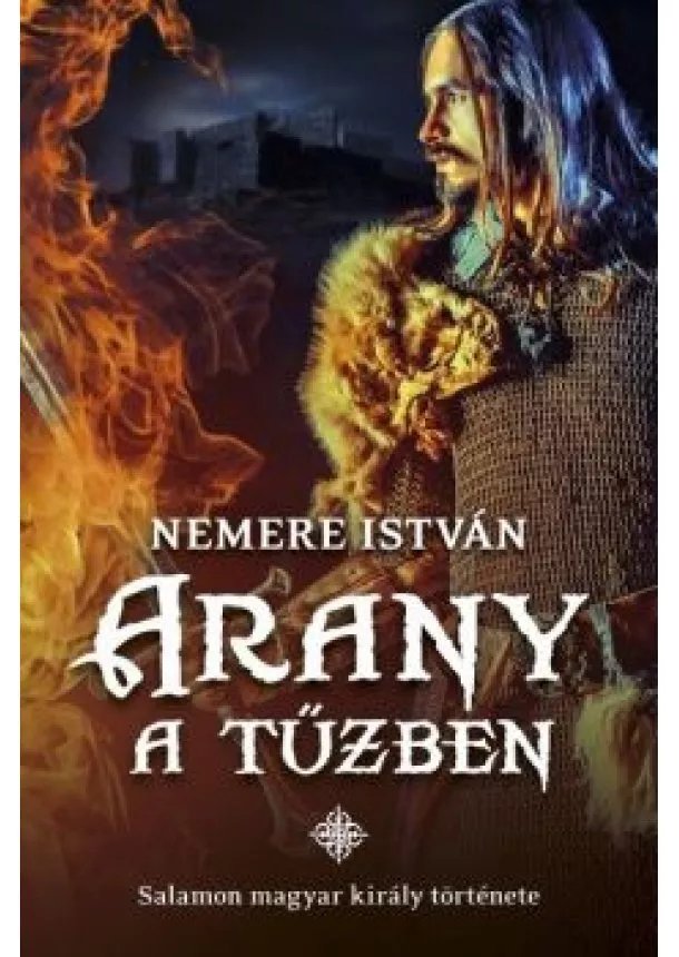 Nemere István - Arany a tűzben - Salamon magyar király története