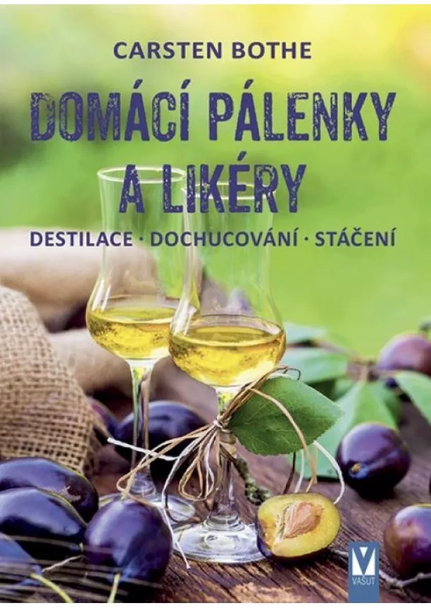 Carsten Bothe - Domácí pálenky a likéry – destilace, dochucování, stáčení