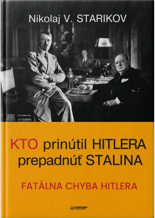 Nikolaj V. Starikov - Kto prinútril Hitlera prepadnúť Stalina - Fatálna chyba Hitlera