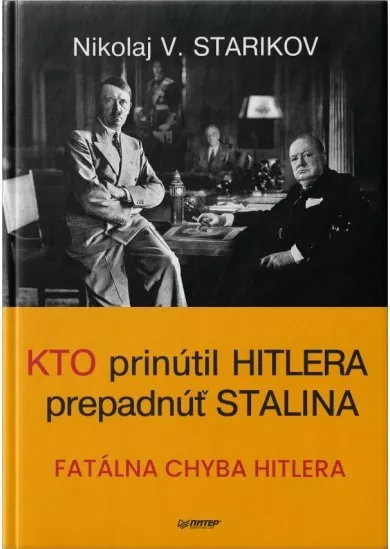 Kto prinútril Hitlera prepadnúť Stalina - Fatálna chyba Hitlera