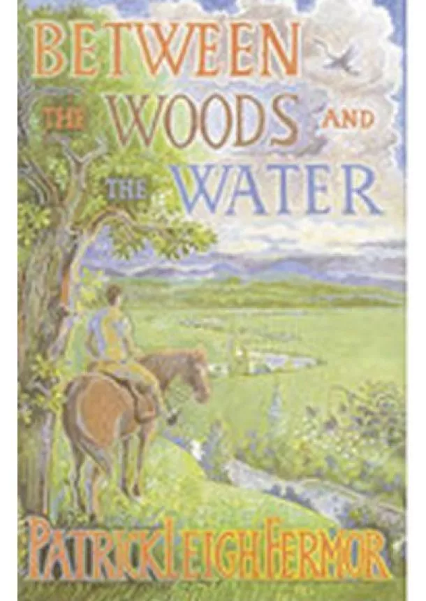 Leigh Fermor Patrick - Between Woods and the Water