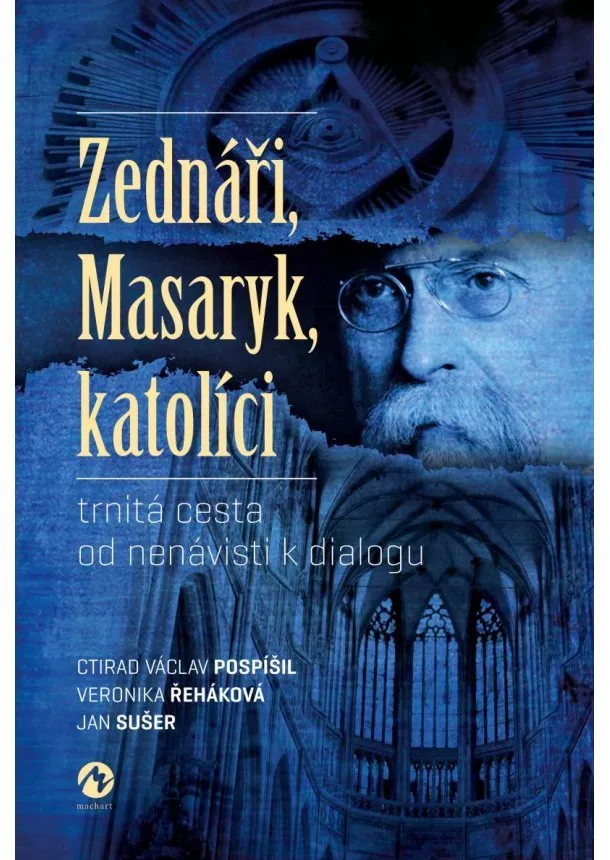 Ctirad Václav Pospíšil, Veronika Řeháková, Jan Sušer - Zednáři, Masaryk, katolíci - trnitá cesta od nenávisti k dialogu