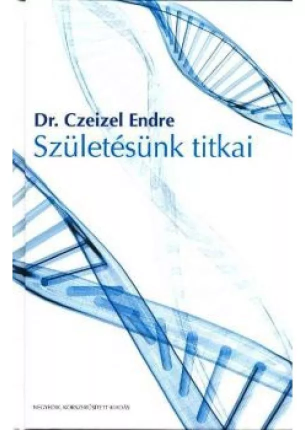 Dr. Czeizel Endre - SZÜLETÉSÜNK TITKAI