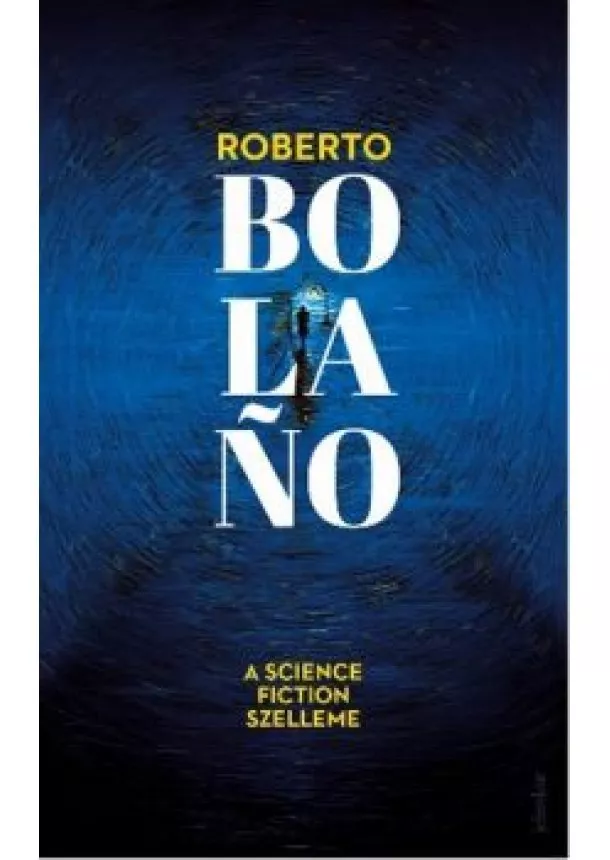 Roberto Bolano - A science fiction szelleme