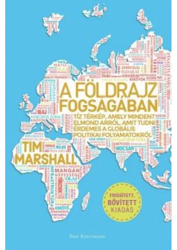 Tim Marshall - A földrajz fogságában - Tíz térkép, amely mindent elmond arról, amit tudni érdemes a globális politikai folyamatokról