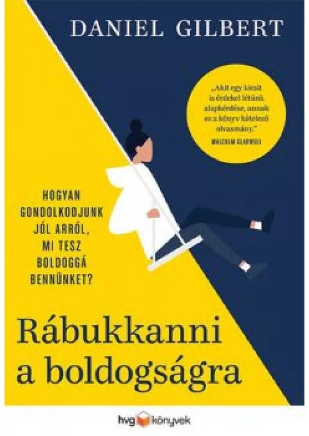 Daniel Gilbert - Rábukkanni a boldogságra - Hogyan gondolkodjunk jól arról, mi tesz boldoggá bennünket?