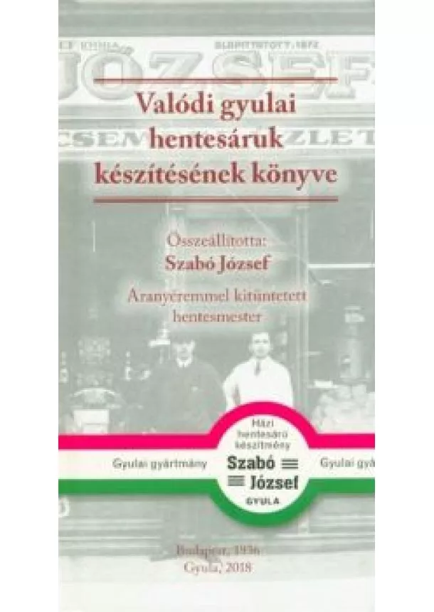 Szabó József - Valódi gyulai hentesáruk készítésének könyve