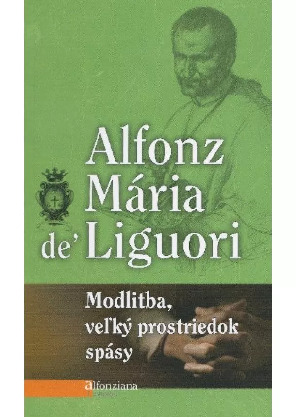 Alfonz Mária de' Liguori - Modlitba, veľký prostriedok spásy