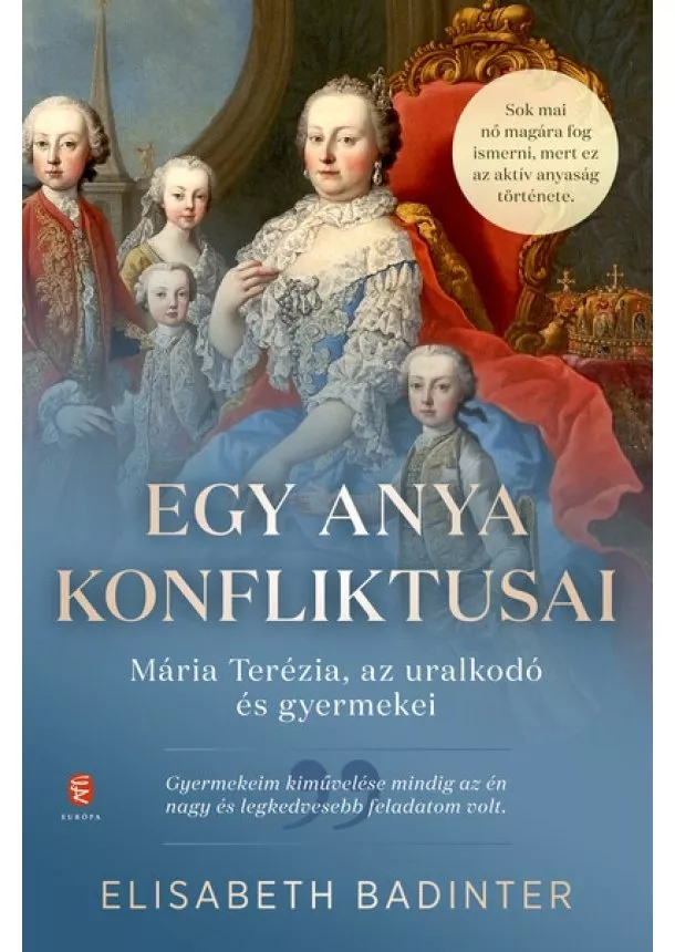 Elisabeth Badinter - Egy anya konfliktusai - Mária Terézia, az uralkodó és gyermekei