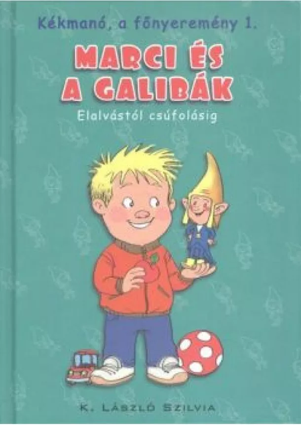 K. László Szilvia - Marci és a galibák - Elalvástól csúfolásig /Kékmanó, a főnyeremény 1.