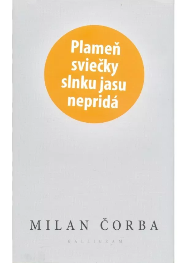 Milan Čorba  - Plameň sviečky slnku jasu nepridá