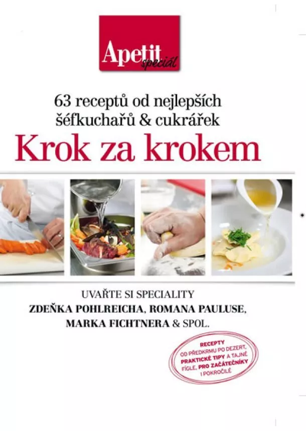 autor neuvedený - Krok za krokem - 63 receptů od nejlepších šéfkuchařů a cukrářek (Edice Apetit speciál)