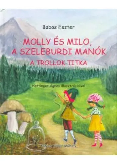 Molly és Milo, a szeleburdi manók - A trollok titka