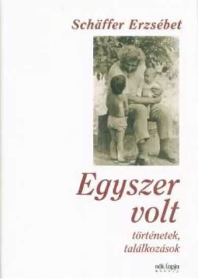 Egyszer volt - Történetek, találkozások