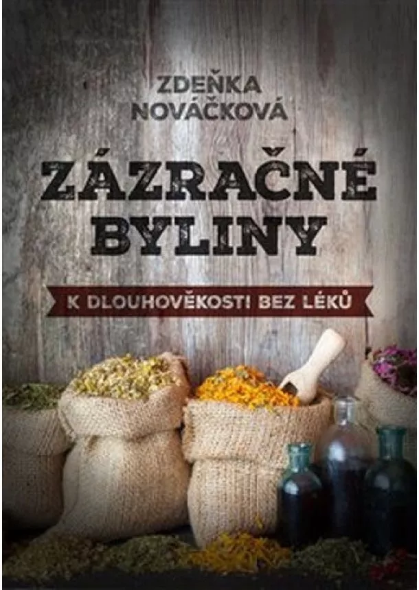 Zdeňka Nováčková - Zázračné byliny - K dlouhověkosti bez léků