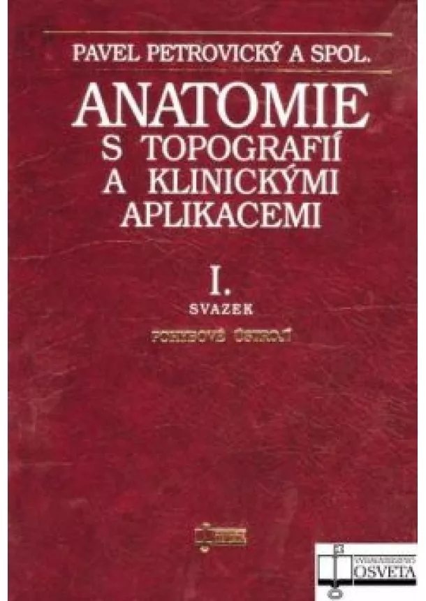 Pavel Petrovický, Milan Doskočil, a kolektív - Anatomie s topografií a klinickými aplikacemi I. - I. svazek - Pohybové ústrojí