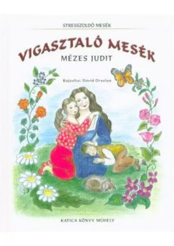 Mézes Judit - Vigasztaló mesék /Stresszoldó mesék