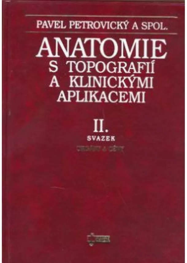 Pavel Petrovický, Václav Seichert, Oldřich Eliška a kolektív - Anatomie s topografií a klinickými aplikacemi II. - II. svazek - Orgány a cévy