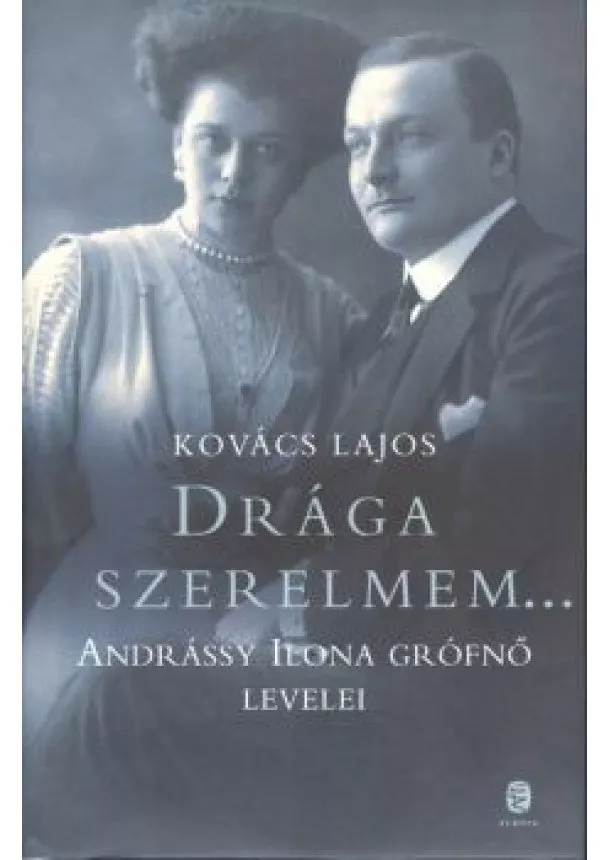 Kovács Lajos - Drága szerelmem... /Andrássy Ilona grófnő levelei