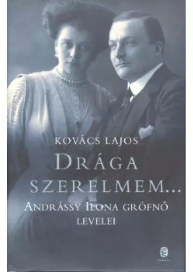 Drága szerelmem... /Andrássy Ilona grófnő levelei