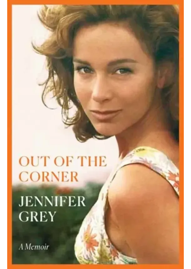 Jennifer Grey - Out of the Corner : A Memoir