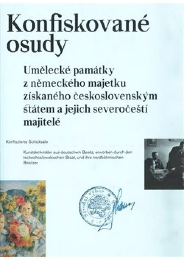 Kristina Uhlíková - Konfiskované osudy - Umělecké památky z německého majetku získaného československým státem a jejich severočeští majitelé