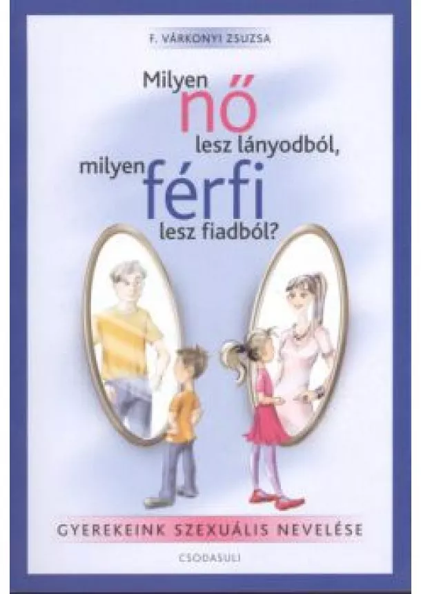 F. VÁRKONYI ZSUZSA - MILYEN NŐ LESZ A LÁNYODBÓL ,MILYEN FÉRFI LESZ A FIADBÓL +CD