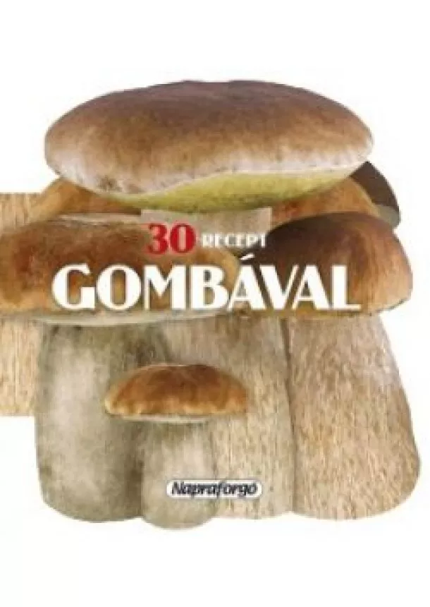 kol. - Formás szakácskönyvek- 30 recept gombával