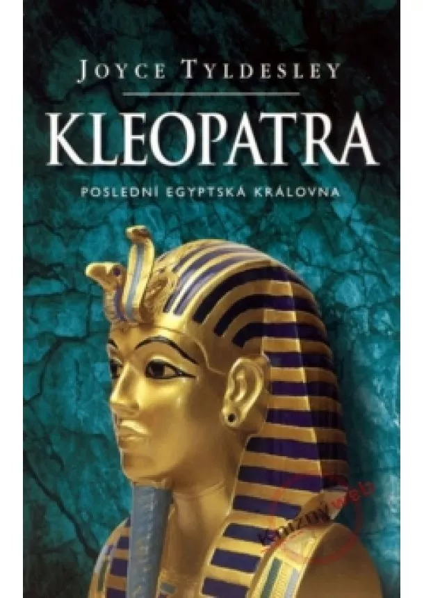 Joyce Tyldesley - Kleopatra - Poslední egyptská královna