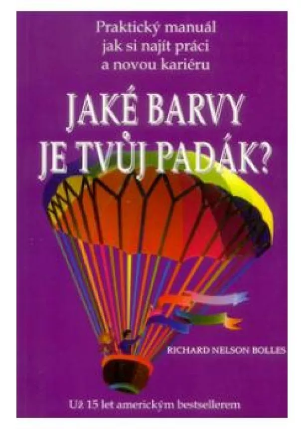 Richard Nelson Bolles - Jaké barvy je tvůj padák? - Praktický manuál jak si najít práci a novou kariéru