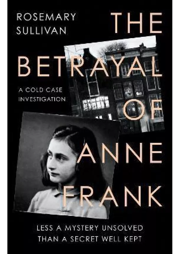 Rosemary Sullivan - The Betrayal of Anne Frank