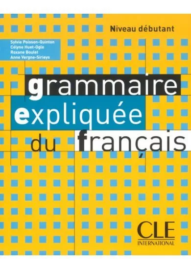 Grammaire expliquée: Débutant Livre de l´éleve