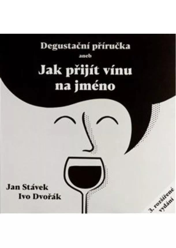 Ivo Dvořák, Jan Stávek - Degustační příručka aneb jak přijít vínu na jméno