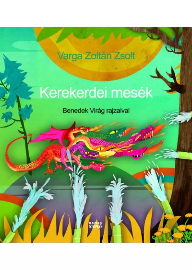 Varga Zoltán Zsolt - Kerekerdei mesék - Benedek Virág illusztrációival