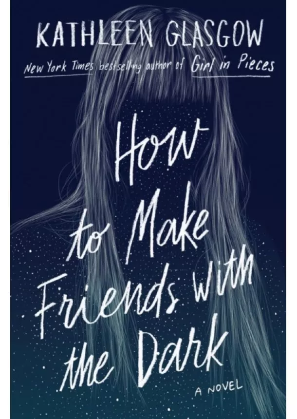 Kathleen Glasgow - How to Make Friends with the Dark