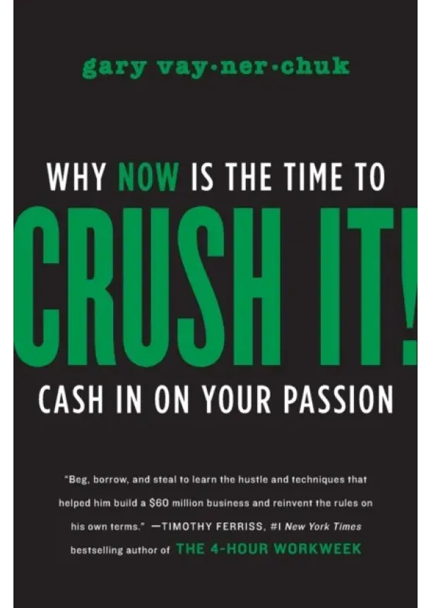 Gary Vaynerchuk - Crush It! : Why NOW Is the Time to Cash In on Your Passion