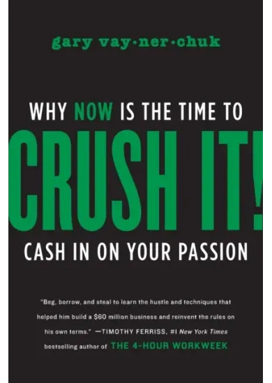 Crush It! : Why NOW Is the Time to Cash In on Your Passion