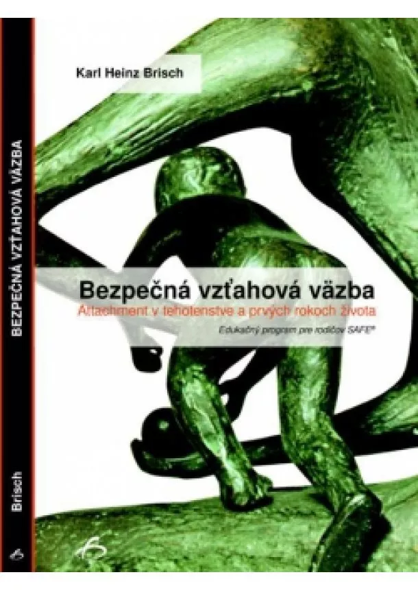 Karl Heinz Brisch - Bezpečná vzťahová väzba - Attachment v tehotenstve a prvých rokoch života