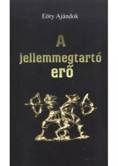 A JELLEMMEGTARTÓ ERŐ