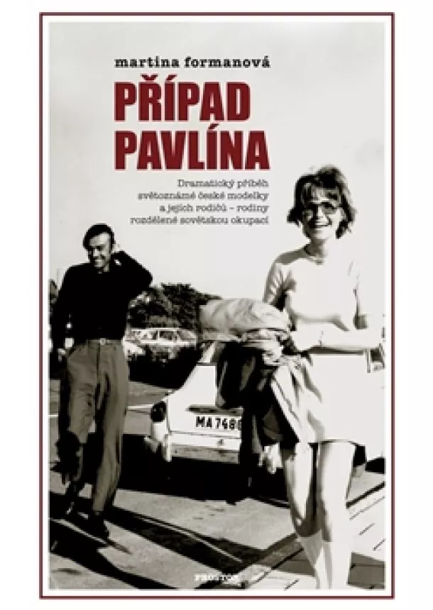 Martina Formanová - Případ Pavlína - Dramatický příběh světoznámé české modelky a jejích rodičů – rodiny rozdělené sovětskou okupací