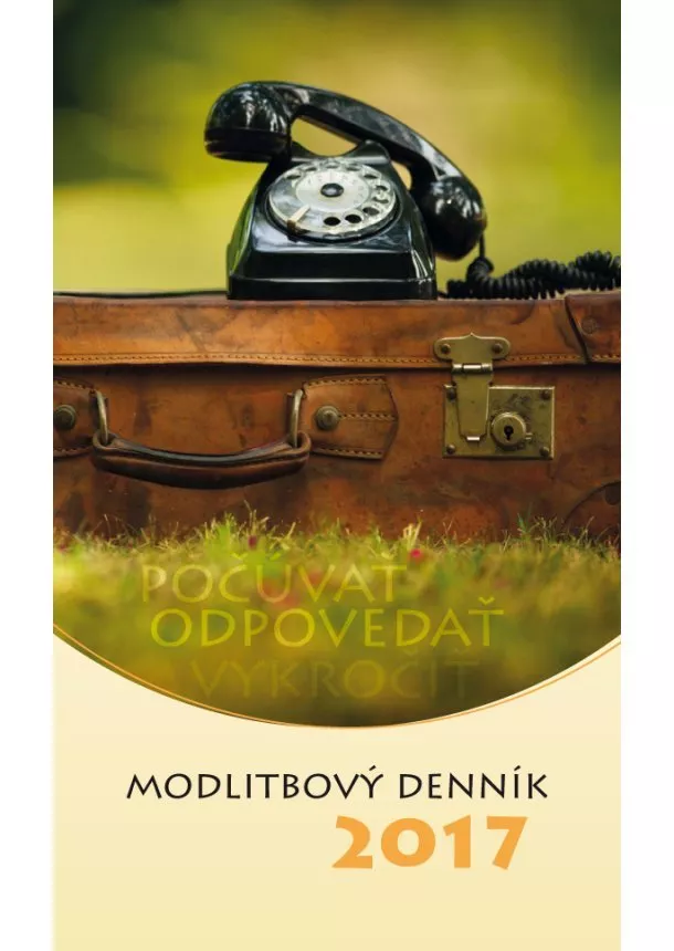 Modlitbový denník 2017 - Počúvať, odpovedať, vykročiť