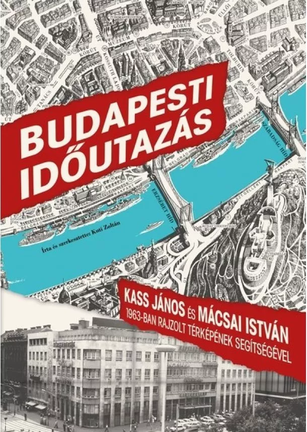 Kuti Zoltán - Budapesti időutazás - Kass János és Mácsai István 1963-ban rajzolt térképének segítségével