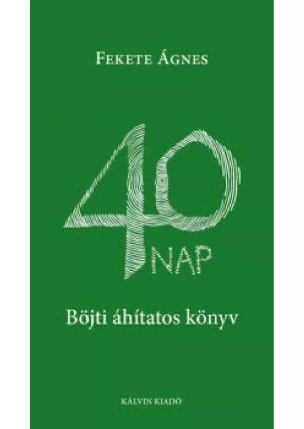 FEKETE ÁGNES - 40 NAP  Böjti áhitatos könyv