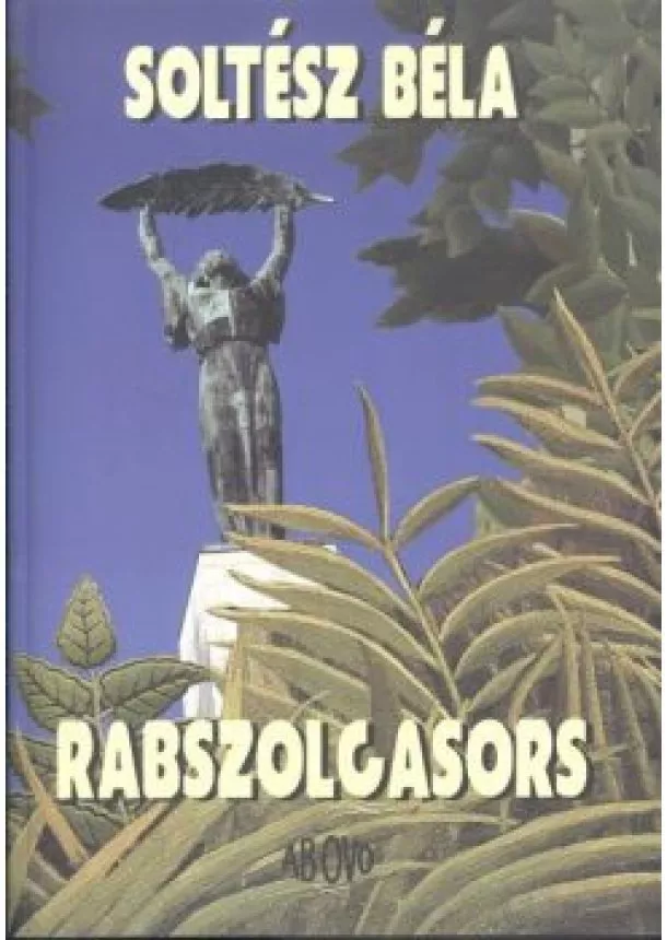 SOLTÉSZ BÉLA - RABSZOLGASORS