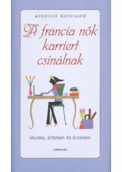 A francia nők karriert csinálnak /Munka, értelem és érzelem