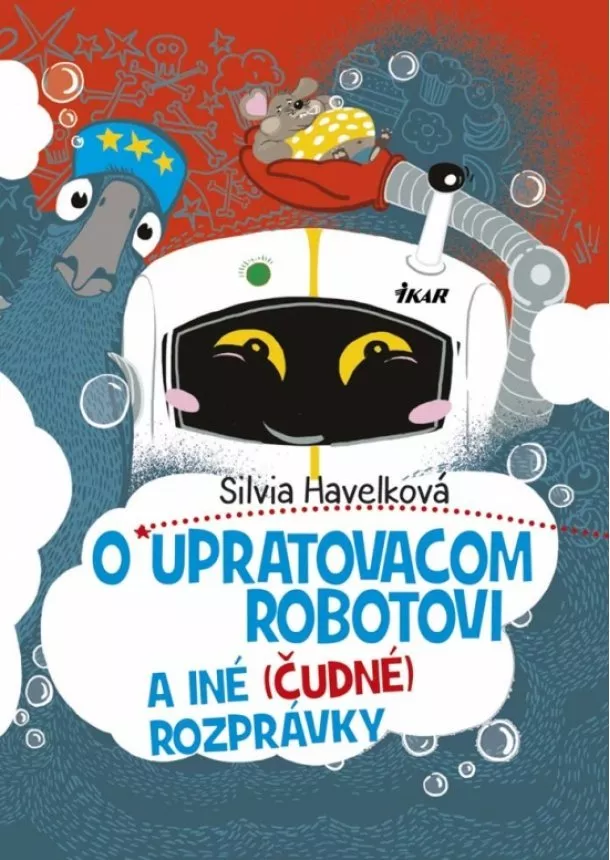 Silvia Havelková - O upratovacom robotovi a iné (čudné) rozprávky